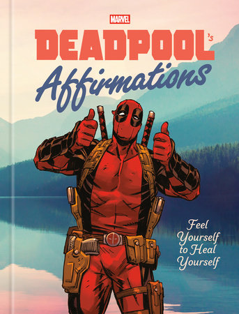 Deadpool's Affirmations | Feel Yourself to Heal Yourself | Hardcover Graphic Novel