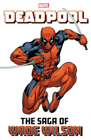 Deadpool: The Saga Of Wade Wilson | Trade Paperback | Marvel Comics